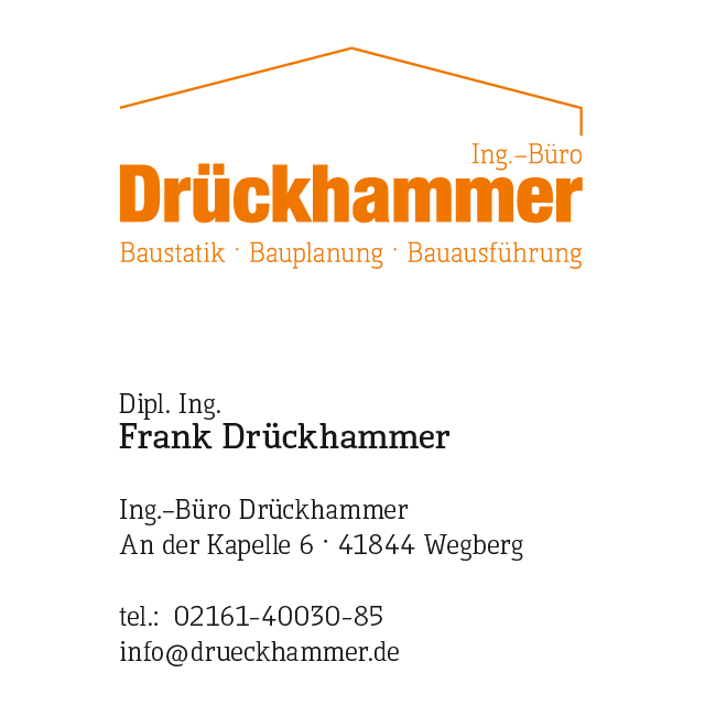 Dipl. Ing. Frank Drückhammer · Ing.–Büro Drückhammer · An der Kapelle 6 · 41844 Wegberg · tel.:	02161-40030-85 info@drueckhammer.de